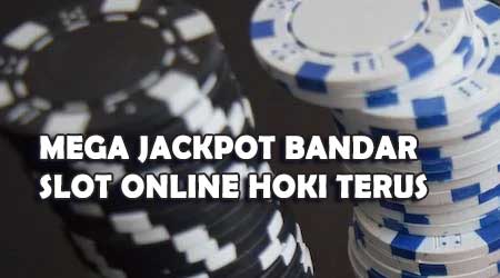 Mega Jackpot Bandar Slot Online Hoki Terus